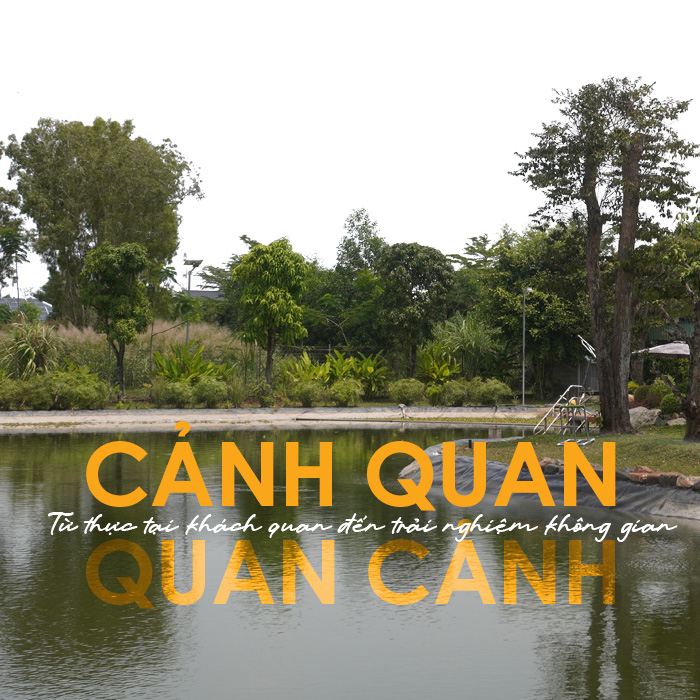 Cảnh quan & quang cảnh - Từ thực tại khách quan đến trải nghiệm không gian