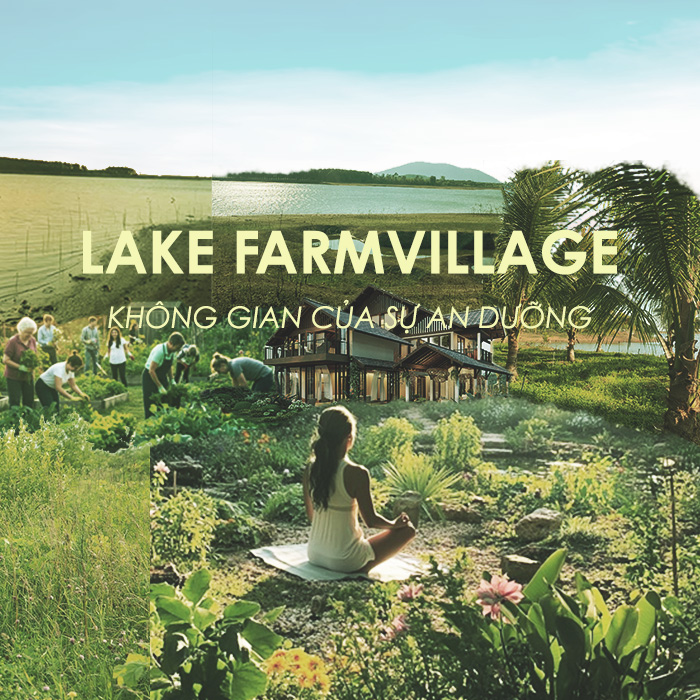 LAKE FARMVILLAGE - KHÔNG GIAN CỦA SỰ AN DƯỠNG